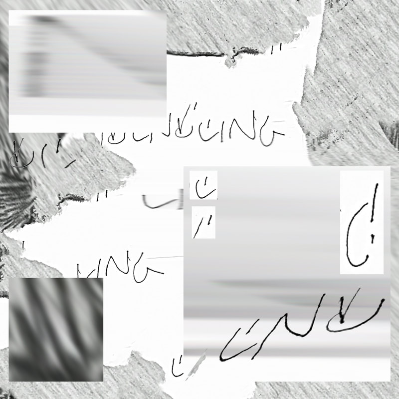 Digital collage of grey digital drawing textures and distorted white paper and repeating handwriting segments, a large rectangle of blurred light grey drawing texture to the bottom right with a stretched handwriting segment superimposed within it, a smaller rectangle of blurred handwriting in the top left, a square of blurred dark grey drawing texture in the bottom left